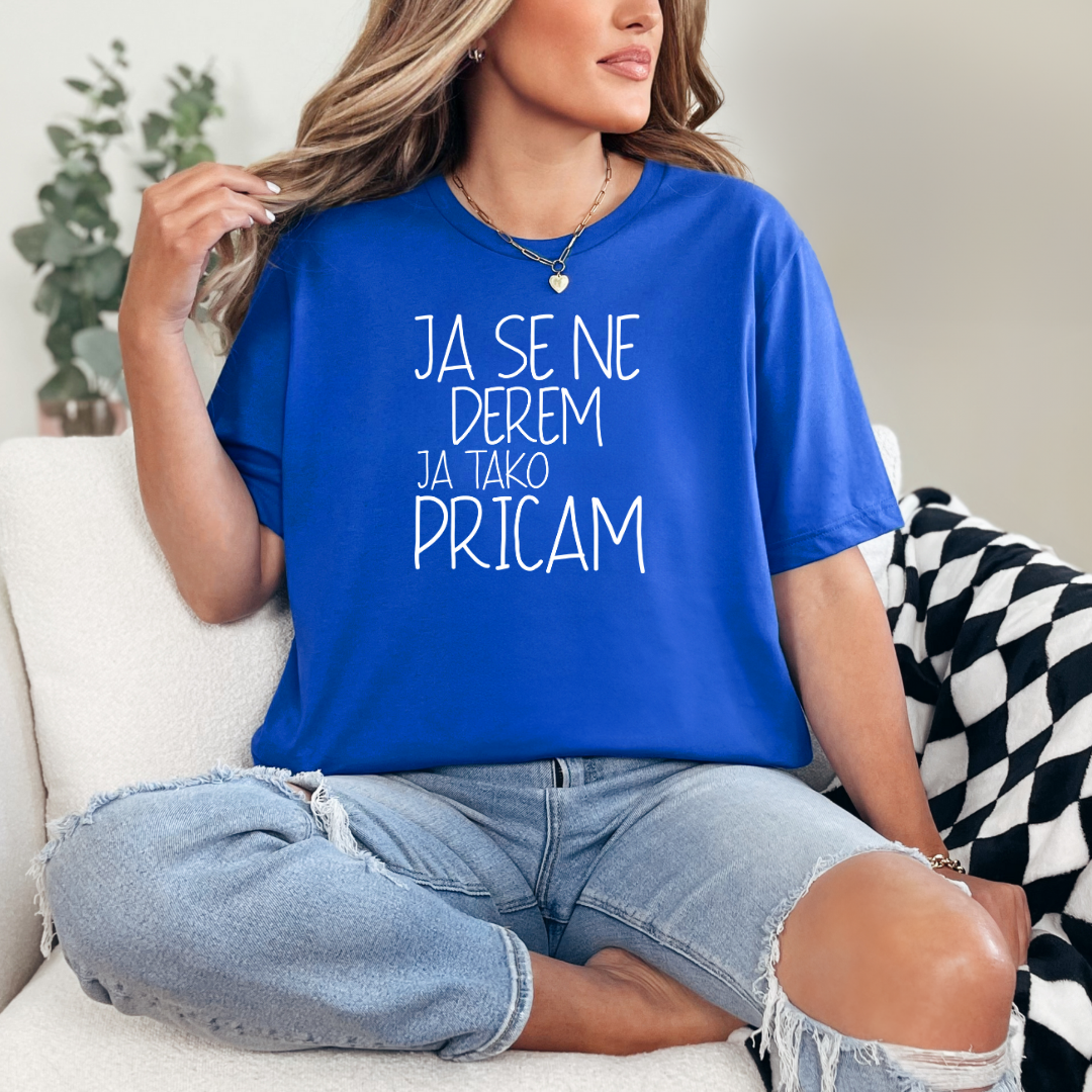 Ženska Majica -  Ja Se Ne Derem Ja Tako Pričam