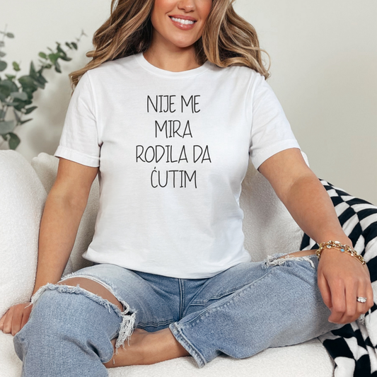 Ženska Majica - Nije Me Mira Rodila Da Ćutim