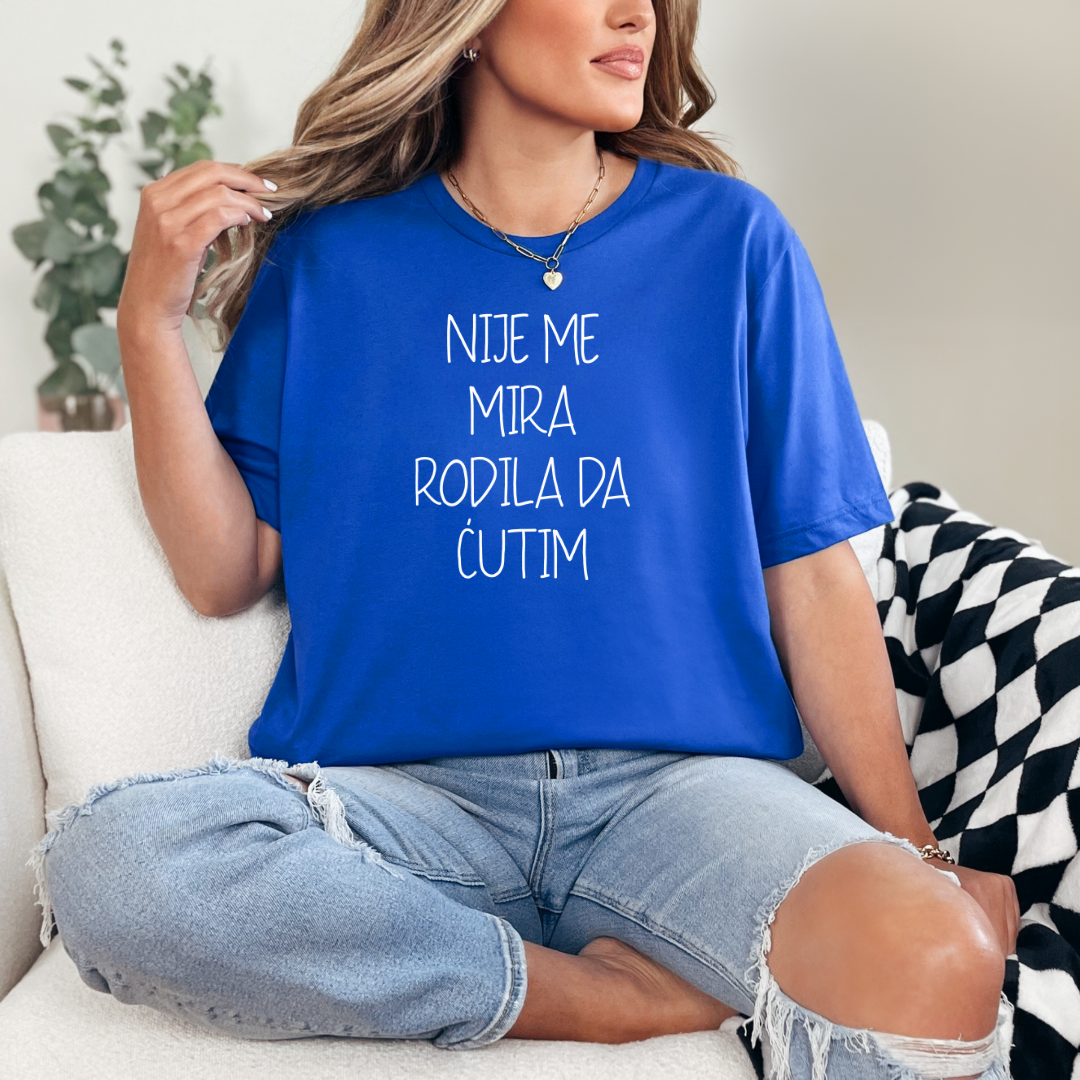 Ženska Majica - Nije Me Mira Rodila Da Ćutim