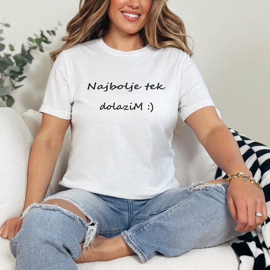 Ženska Majica - Najbolje Tek Dolazim